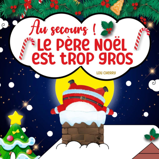 Au secours ! Le père Noël est trop gros.  Livre enfant de 3 ans à 6 ans.